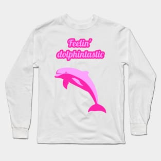 Feelin dolphintastic - cute & funny dolphin pun Long Sleeve T-Shirt